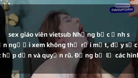 sex giáo viên vietsub Những bức ảnh sexy tá gợi cảm khiến người xem không thể rời mắt, đầy sức hấp dẫn và quyến rũ. Đừng bỏ lỡ các hình ảnh nóng bỏng này!