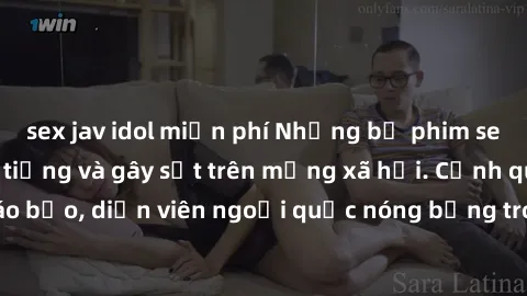 sex jav idol miễn phí Những bộ phim sex ngoại quốc nổi tiếng và gây sốt trên mạng xã hội. Cảnh quay táo bạo, diễn viên ngoại quốc nóng bỏng trong các tác phẩm đỉnh cao.