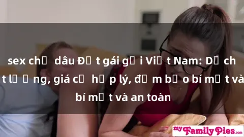 sex chị dâu Đặt gái gọi Việt Nam: Dịch vụ chất lượng, giá cả hợp lý, đảm bảo bí mật và an toàn
