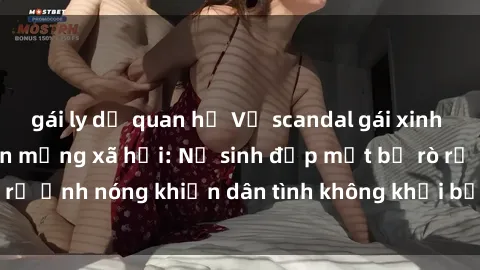 gái ly dị quan hệ Vụ scandal gái xinh lộ hàng gây sốt trên mạng xã hội: Nữ sinh đẹp mắt bị rò rỉ ảnh nóng khiến dân tình không khỏi bất ngờ và phẫn nộ!