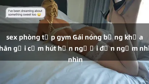 sex phòng tập gym Gái nóng bỏng khỏa thân gợi cảm hút hồn người đến ngắm nhìn