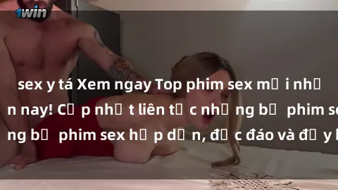 sex y tá Xem ngay Top phim sex mới nhất đang hot nhất hiện nay! Cập nhật liên tục những bộ phim sex hấp dẫn, độc đáo và đầy kích thích.