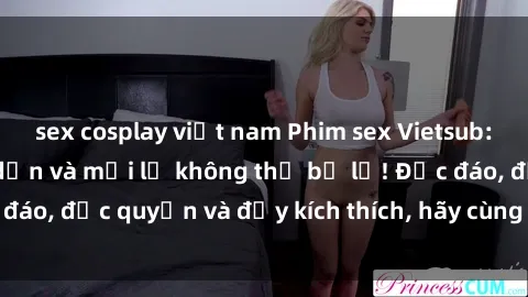 sex cosplay việt nam Phim sex Vietsub: Trải nghiệm hấp dẫn và mới lạ không thể bỏ lỡ! Độc đáo, độc quyền và đầy kích thích, hãy cùng khám phá ngay!