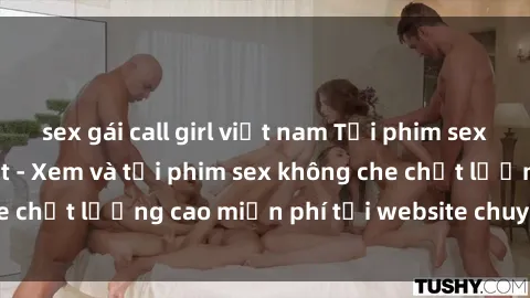 sex gái call girl việt nam Tải phim sex mới nhất hot nhất - Xem và tải phim sex không che chất lượng cao miễn phí tại website chuyên nghiệp.