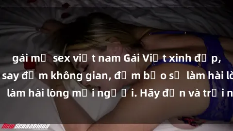 gái mỹ sex việt nam Gái Việt xinh đẹp, nồng nàn làm tình say đắm không gian, đảm bảo sẽ làm hài lòng mọi người. Hãy đến và trải nghiệm ngay!