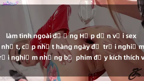làm tình ngoài đường Hấp dẫn với sex hentai vietsub mới nhất, cập nhật hàng ngày để trải nghiệm những bộ phim đầy kích thích và hấp dẫn.